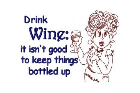 Drink Wine It Isn t Good to Keep Things Bottled Up