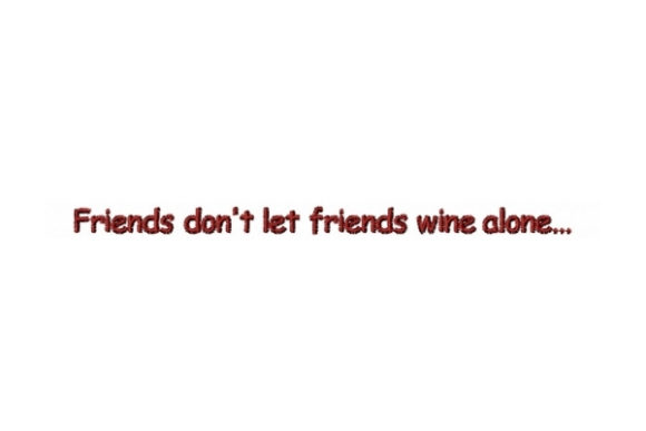 Friends Don’t Let Friends Wine Alone Embroidery Review